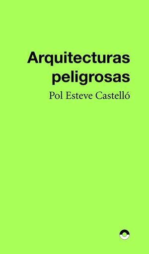 ARQUITECTURAS PELIGROSAS | 9788412819489 | ESTEVE CASTELLO, POL