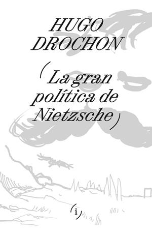 GRAN POLÍTICA DE NIETZSCHE, LA | 9789878969435 | DROCHON, HUGO