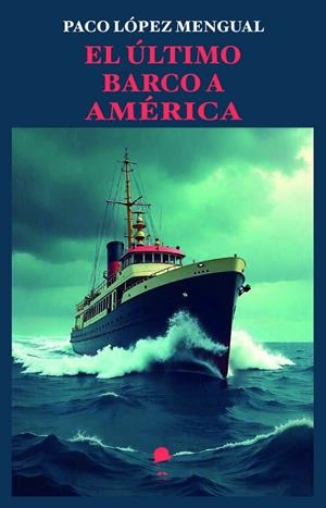 ÚLTIMO BARCO A AMERICA, EL | 9788412941425 | LOPEZ MENGUAL, PACO