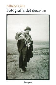 FOTOGRAFÍA DEL DESASTRE | 9788409670895 | CÁLIZ, ALFREDO