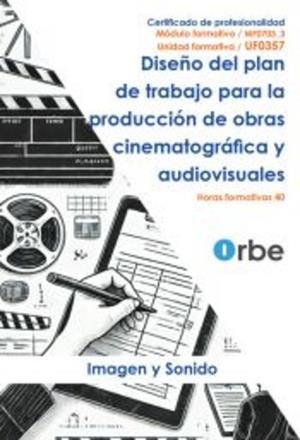 DISEÑO DEL PLAN DE TRABAJO PARA LA PRODUCCIÓN DE OBRAS CINEMATOGRAFICA | 9791387712907