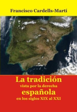 TRADICIÓN VISTA POR LA DERECHA ESPAÑOLA EN LOS SIGLOS XIX Y XXI, LA | 9791387734008 | CARDELLS MARTI, FRANCISCO