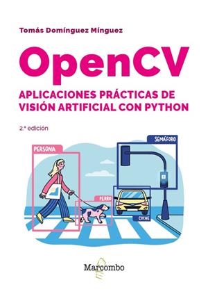 OPENCV. APLICACIONES PRACTICAS DE VISION ARTIFICIAL CON PYTHON (2A EDICIÓN) | 9788426740168 | DOMINGUEZ MINGUEZ, TOMAS