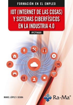IOT (INTERNET DE LAS COSAS) Y SISTEMAS CIBERFISICOS EN LA INDUSTRIA 4. | 9791387642426 | LOPEZ I SEUBA, MANEL
