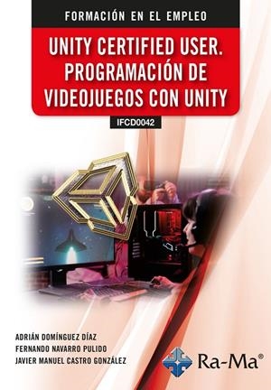 UNITY CERTIFIED USER, PROGRAMACION DE VIDEOJUEGOS CON UNITY | 9791387642495 | DOMINGUEZ DIAZ, ADRIAN