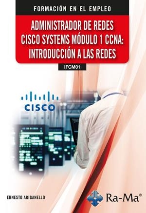 ADMINISTRADOR DE REDES CISCO SYSTEMS. MODULO 1 CCNA: INTRODUCCION A LA | 9791387642532 | ARIGANELLO, ERNESTO