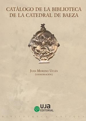 CATALOGO DE LA BIBLIOTECA DE LA CATEDRAL DE BAEZA | 9788491596417