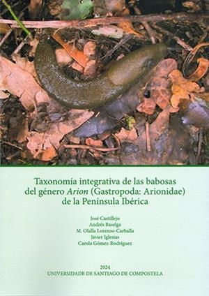TAXONOMIA INTEGRATIVA DE LAS BABOSAS DEL GENERO ARION (GASTROPODA : ARIONIDAE) DE LA PENINSULA IBÉRICA | 9788410142404 | CASTILLEJO, JOSÉ