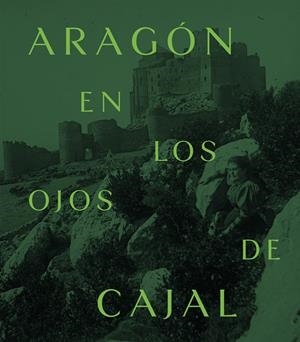 ARAGON EN LOS OJOS DE CAJAL | 9788413409788 | BOISSET, FRANCISCO / HERNANDEZ LATAS, JOSE