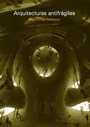 ARQUITECTURAS ANTIFRAGILES | 9781643609362 | LOMAS RODRIGUEZ, BORJA