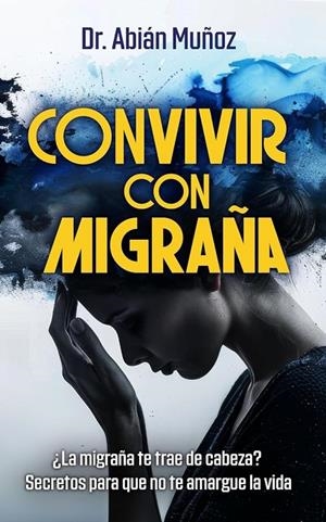 CONVIVIR CON MIGRAÑA | 9788410343832 | MUÑOZ GARCIA, ABIAN