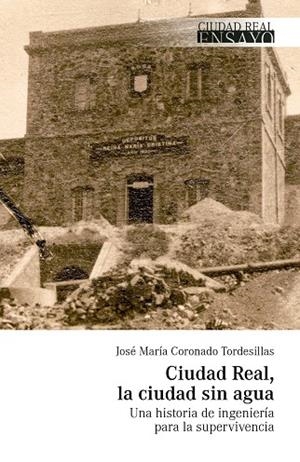 CIUDAD REAL, LA CIUDAD SIN AGUA | 9788419793881 | CORONADO TORDESILLAS, JOSE MARIA