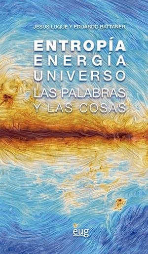 ENTROPIA, ENERGIA, UNIVERSO | 9788433874702 | LUQUE MORENO, JESUS / BATTANER LOPEZ, EDUARDO