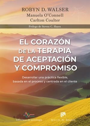 CORAZÓN DE LA TERAPIA DE ACEPTACIÓN Y COMPROMISO, EL | 9788433039453 | WALSER, ROBYN D. / O'CONNELL, MANUELA / COULTER, CARLTON