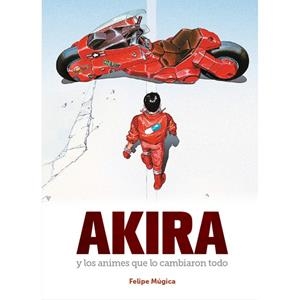 AKIRA Y LOS ANIMES QUE LO CAMBIARON TODO | 9788419790767 | MUGICA, FELIPE