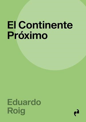CONTINENTE PRÓXIMO, EL | 9788410065802 | ROIG SEGOVIA, EDUARDO