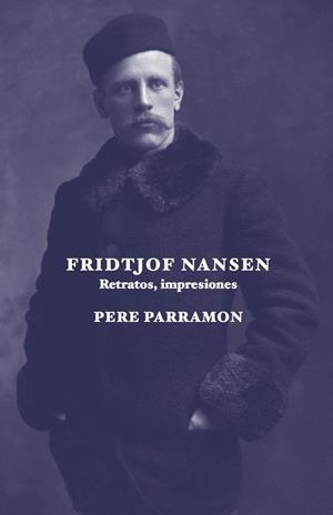 FRIDTJOF NANSEN, RETRATOS, IMPRESIONES | 9788412955675 | PARRAMON RUBIO, PERE