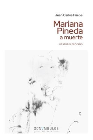 MARIANA PINEDA A MUERTE A MUERTE | 9788412963908 | FRIEBE, JUAN CARLOS