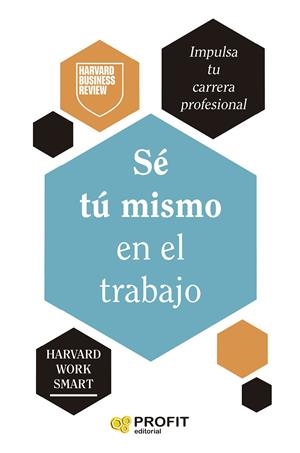 SÉ TÚ MISMO EN EL TRABAJO | 9788410235519 | HARVARD BUSINESS REVIEW