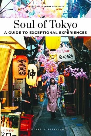 SOUL OF TOKYO (2025) - A GUIDE TO EXCEPTIONAL EXPERIENCES | 9782361958503 | PECHIODAT, FANY / PECHIODAT, AMANDINE