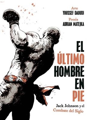 ULTIMO HOMBRE EN PIE, EL : JACK JOHNSON Y EL COMBATE DEL SIGLO | 9788467974775 | MATEJKA, ADRIAN