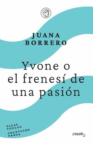 YVONE O EL FRENESÍ DE UN PASIÓN | 9788412870909 | BORRERO, JUANA