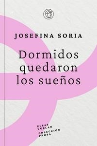 DORMIDOS QUEDARON LOS SUEÑOS | 9788412444551 | SORIA, JOSEFINA