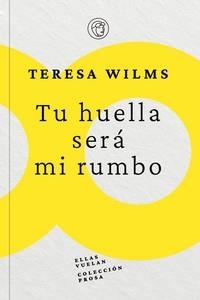 TU HUELLA SERÁ MI RUMBO | 9788412444544 | WILMS MONTT, TERESA