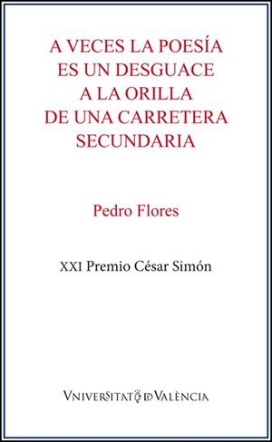 A VECES LA POESÍA ES UN DESGUACE A LA ORILLA DE UNA CARRETERA SECUNDARIA | 9788491337607 | FLORES, PEDRO