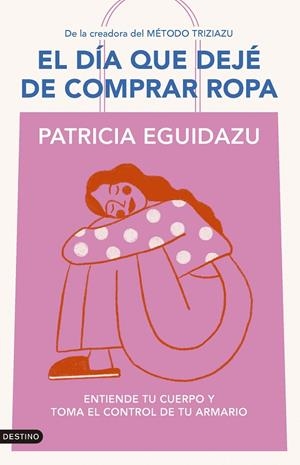 DÍA QUE DEJÉ DE COMPRAR ROPA, EL | 9788423367320 | EGUIDAZU RAMÍREZ, PATRICIA