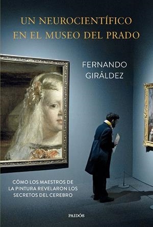 NEUROCIENTÍFICO EN EL MUSEO DEL PRADO, UN | 9788449343667 | GIRÁLDEZ, FERNANDO