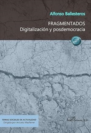 FRAGMENTADOS. DIGITALIZACIÓN Y POSDEMOCRACIA | 9788410708518 | BALLESTEROS, ALFONSO