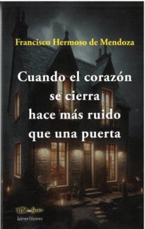 CUANDO EL CORAZON SE CIERRA HACE MAS RUIDO QUE UNA PUERTA | 9788412997699 | HERMOSO DE MENDOZA, FRANCISCO