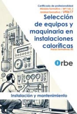 SELECCIÓN DE EQUIPOS Y MAQUINARIA EN INSTALACIONES CALORIFICAS | 9791387712242