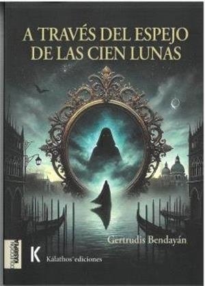 A TRAVES DEL ESPEJO DE LAS CIEN LUNAS | 9788412947311 | BENDAYÁN OSTFELD, GERTRUDIS