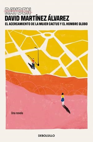 ACERCAMIENTO DE LA MUJER CACTUS Y EL HOMBRE GLOBO, EL | 9788466371766 | MARTÍNEZ ÁLVAREZ, DAVID (RAYDEN)