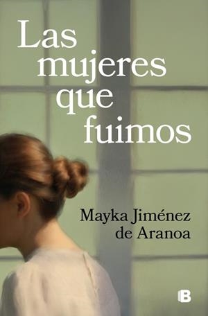MUJERES QUE FUIMOS, LAS | 9788466676519 | JIMÉNEZ DE ARANOA, MAYKA