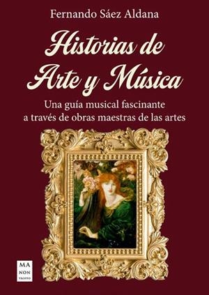 HISTORIAS DE ARTE Y MÚSICA | 9788410459205 | SÁEZ ALDANA, FERNANDO