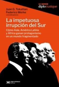 IMPETUOSA IRRUPCIÓN DEL SUR, LA | 9789878013961 | MERKE, FEDERICO / TOKATLIAN, JUAN GABRIEL