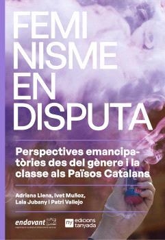 FEMINISME EN DISPUTA | 9788412643459 | LLENA, ADRIANA / MUÑOZ, IVET / VALLEJO, PATRI / JUBANY, LAIA