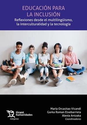 EDUCACIÓN PARA LA INCLUSIÓN. REFLEXIONES DESDE EL MULTILINGÜISMO, LA INTERCULTURALIDAD Y LA TECNOLOGÍA | 9788411836814 | ORCASITAS VICANDI, MARÍA / ANTZAKA, ALEXIA / ROMAN ETXEBARRIETA, GORKA