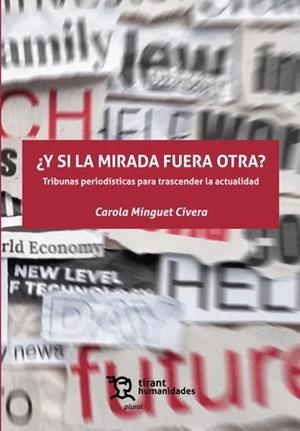 Y SI LA MIRADA FUERA OTRA? TRIBUNAS PERIODÍSTICAS PARA TRASCENDER LA ACTUALIDAD | 9788410810686 | MINGUET, CAROLA