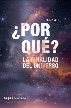 POR QUÉ? LA FINALIDAD DEL UNIVERSO | 9788412768794 | GOFF, PHILIP