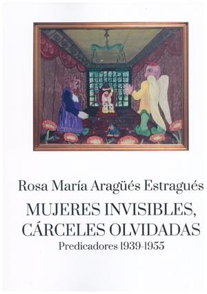 MUJERES INVISIBLES, CÁRCELES OLVIDADAS | 9788418973208 | ARAGÜÉS ESTRAGUÉS, ROSA MARÍA