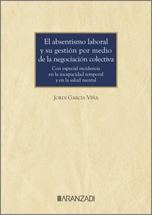 ABSENTISMO LABORAL Y SU GESTION POR MEDIO DE LA NEGOCIACIÓN COLECTIVA, EL | 9788410789845 | GARCÍA VIÑA, JORDI