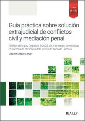 GUIA PRACTICA SOBRE SOLUCIÓN EXTRAJUDICIAL DE CONFLICTOS CIVIL Y MEDIACIÓN PENAL | 9788410292529 | MAGRO SERVET, VICENTE