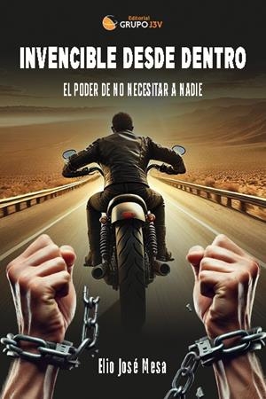 INVENCIBLE DESDE DENTRO : EL PODER DE NO NECESITAR A NADIE | 9788412992830 | MESA, ELIO JOSE