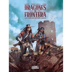 DRAGONES DE FRONTERA : LOS CAÑONES DE SAN CARLOS | 9788412965940 | MURO HARRIET, GREGORIO / CAMELLO, PEDRO