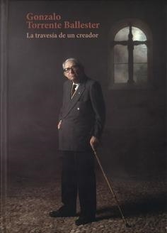 GONZALO TORRENTE BALLESTER. LA TRAVESÍA DE UN CREADOR | 9788492462995 | VARIOS AUTORES