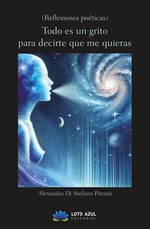 TODO ES UN GRITO PARA DECIRTE QUE ME QUIERAS | 9791387571269 | DI STEFANO PIRONTI, ALEXANDRA